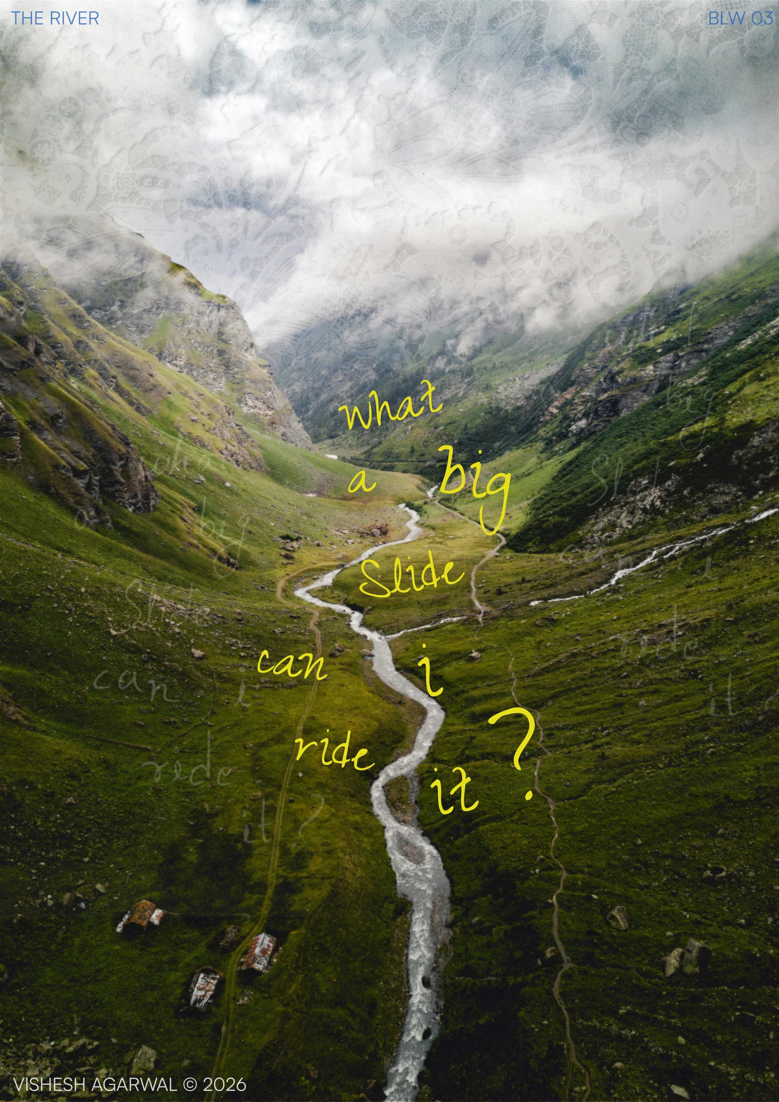 An aerial view of a winding river running through a lush green mountain valley, disappearing into mist and clouds. Scattered in yellow handwriting across the landscape, the words “What a big slide! Can I ride it?” transform the river into a giant playground, capturing the boundless curiosity with which children see the world.
