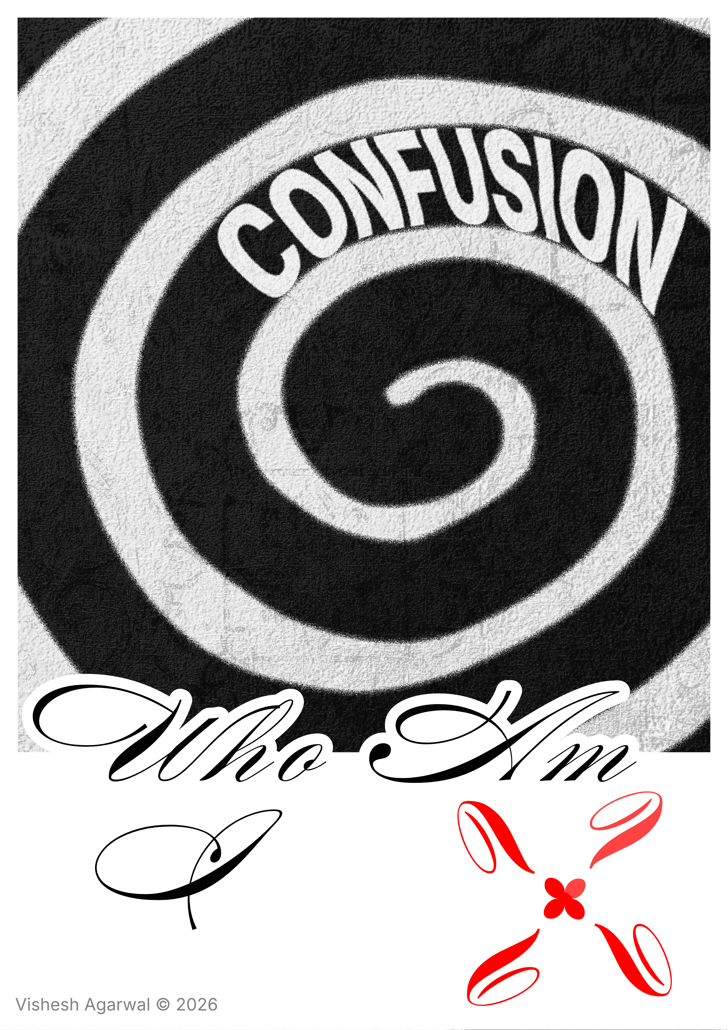 Conceptual poster exploring identity and uncertainty. A spiral containing the word “Confusion” sits within a frame marked “Who Am I?”, surrounded by four red question marks arranged in a circular square pattern. The composition represents the feeling of being caught in an endless cycle of questioning and self-discovery.