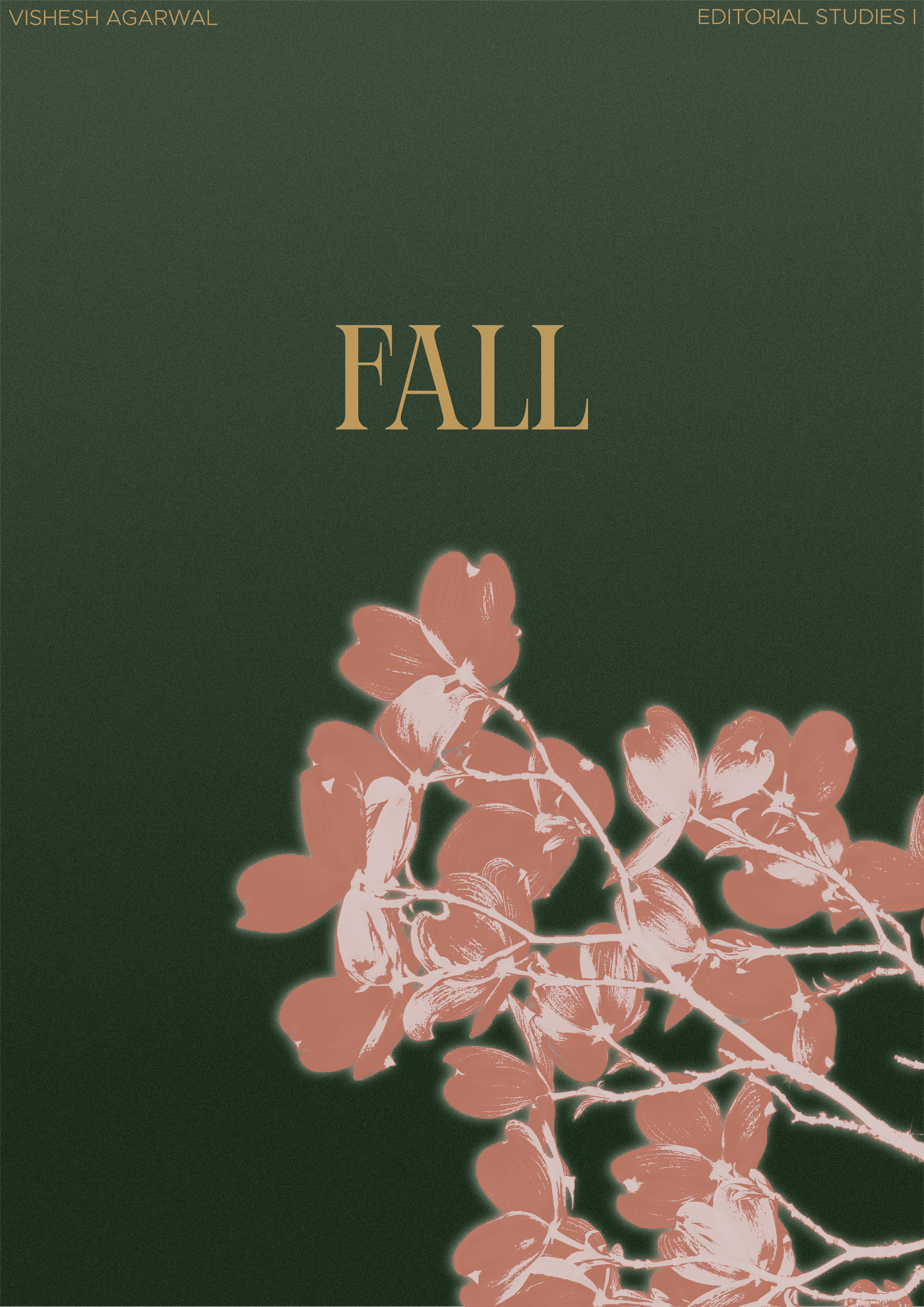 A minimalist editorial poster titled “FALL,” featuring elegant gold serif typography on a textured forest-green background. A large coral-pink flowering branch extends upward from the bottom-right corner, creating a striking contrast between the warm floral illustration and the deep green backdrop. Small gold text in the top corners reads “VISHESH AGARWAL” and “EDITORIAL STUDIES I.”