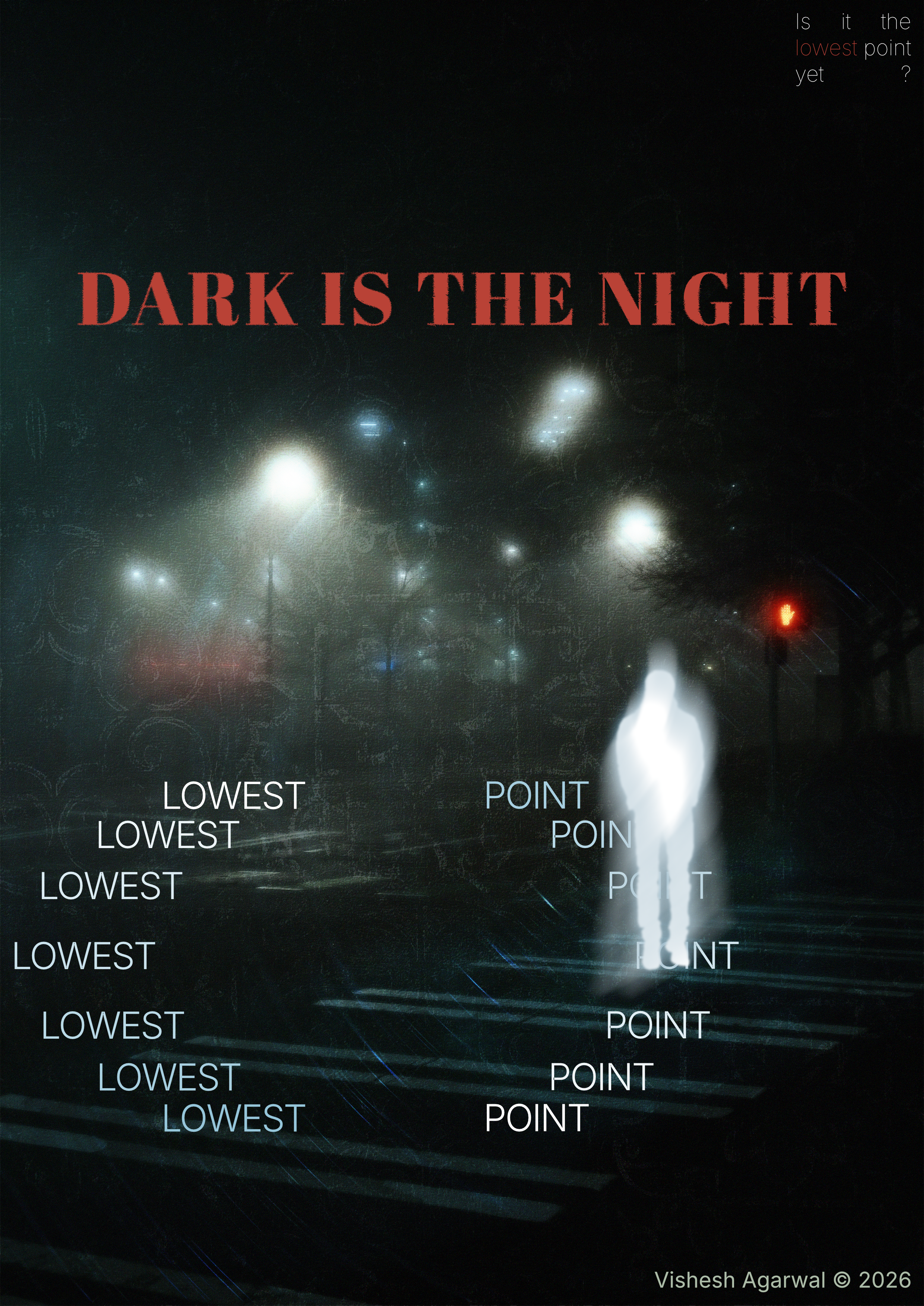 A dark, grainy editorial poster titled “DARK IS THE NIGHT,” featuring a misty nighttime street illuminated by streetlights and a glowing, blurred human silhouette standing on a pedestrian crossing. The words “LOWEST” and “POINT” are repeated across the lower half in pale blue and white typography, suggesting a search for meaning at one’s lowest moments. Small text in the upper-right corner asks, “Is it the lowest point yet?” while the title appears in bold, distressed red serif lettering against the dark background.